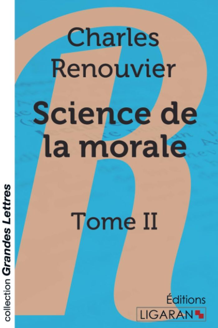 Couverture du livre « SCIENCE DE LA MORALE - TOME 2 (GRANDS CARACTERES) » de Renouvier Charles, librairie Les Contes Infusés à Corte