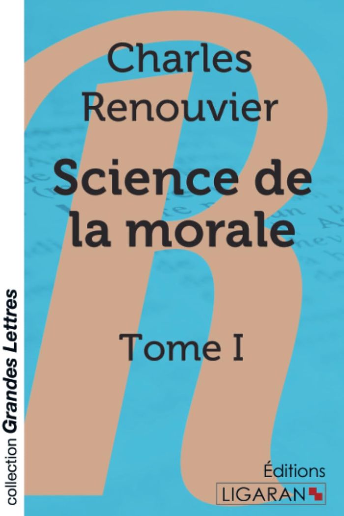 Couverture du livre « SCIENCE DE LA MORALE - TOME 1 (GRANDS CARACTERES) » de Renouvier Charles, librairie Les Contes Infusés à Corte