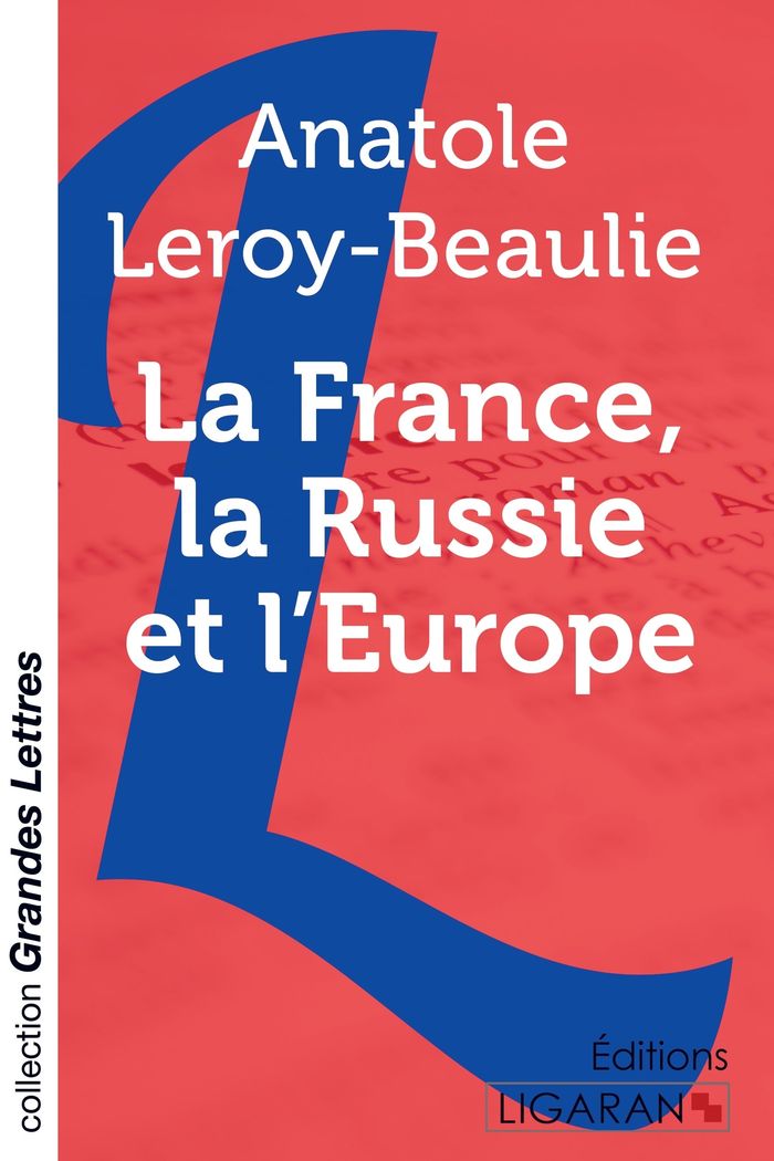 Couverture du livre « LA FRANCE, LA RUSSIE ET L'EUROPE (GRANDS CARACTERES) » de Leroy-Beauli Anatole, librairie Les Contes Infusés à Corte
