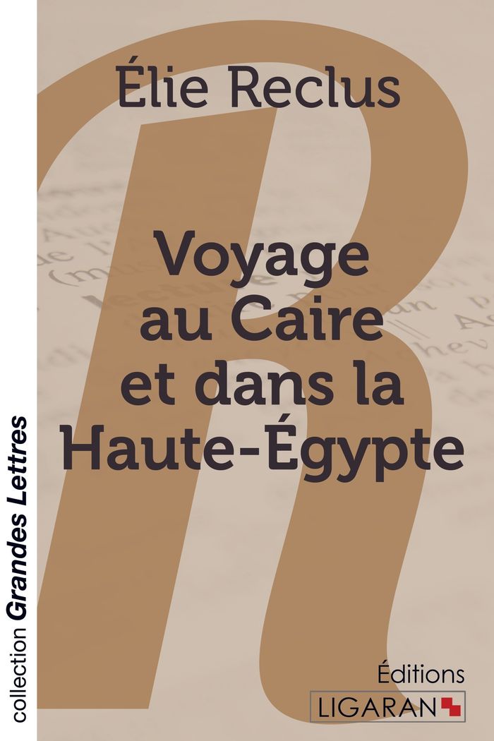 Couverture du livre « VOYAGE AU CAIRE ET DANS LA HAUTE-EGYPTE (GRANDS CARACTERES) » de Reclus Elie, librairie Les Contes Infusés à Corte