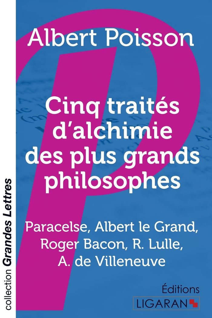 Couverture du livre « CINQ TRAITES D'ALCHIMIE DES PLUS GRANDS PHILOSOPHES (GRANDS CARACTERES) » de Poisson Albert, librairie Les Contes Infusés à Corte