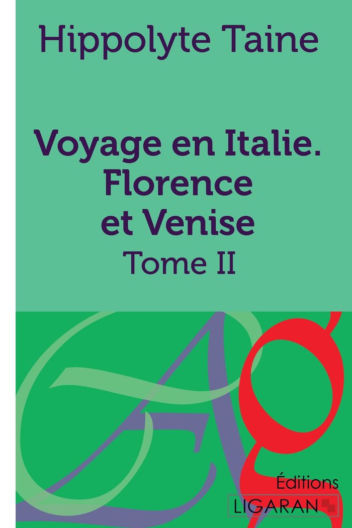 Couverture du livre « VOYAGE EN ITALIE. FLORENCE ET VENISE - TOME DEUXIEME » de Ta Hippolyte-Adolphe, librairie Les Contes Infusés à Corte