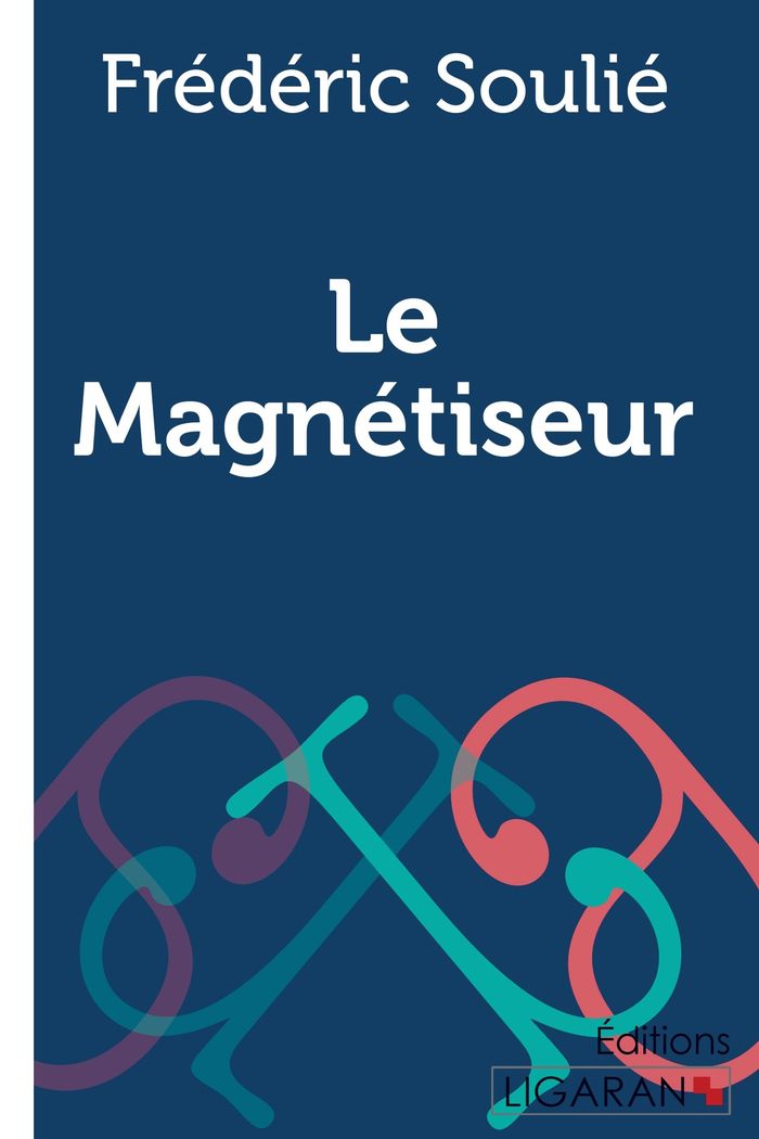 Couverture du livre « LE MAGNETISEUR » de Soulie Frederic, librairie Les Contes Infusés à Corte