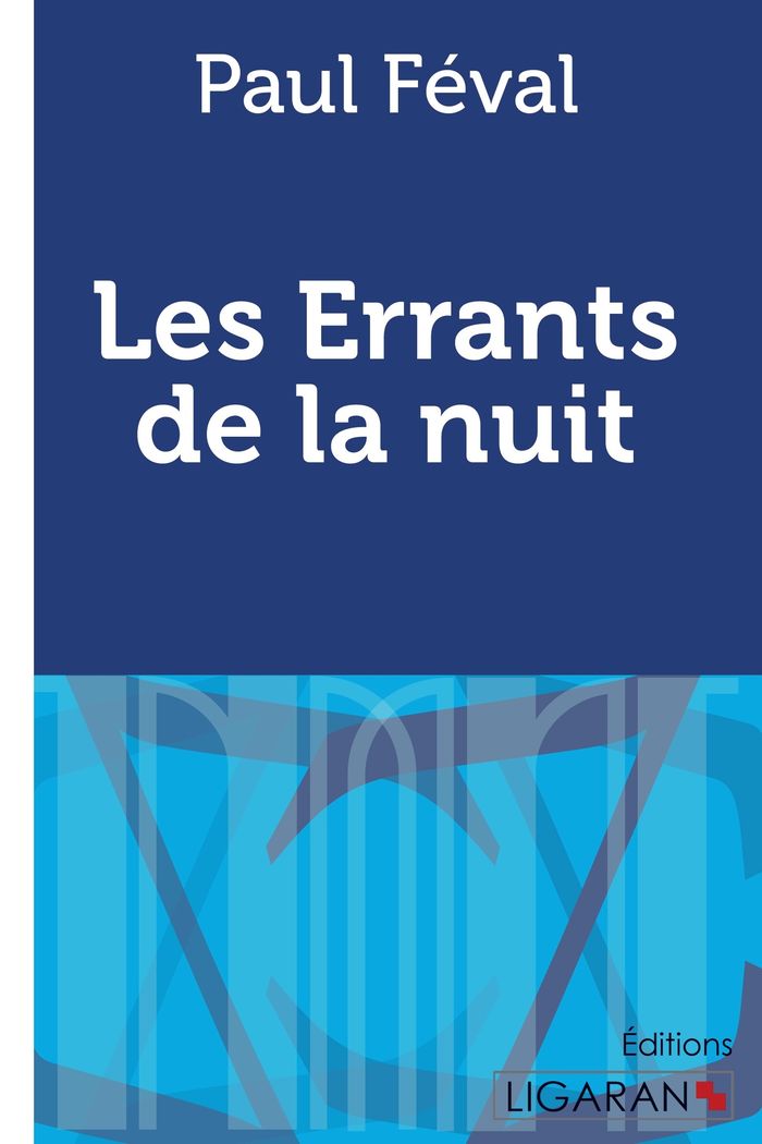 Couverture du livre « LES ERRANTS DE LA NUIT » de Feval/ligaran Paul, librairie Les Contes Infusés à Corte