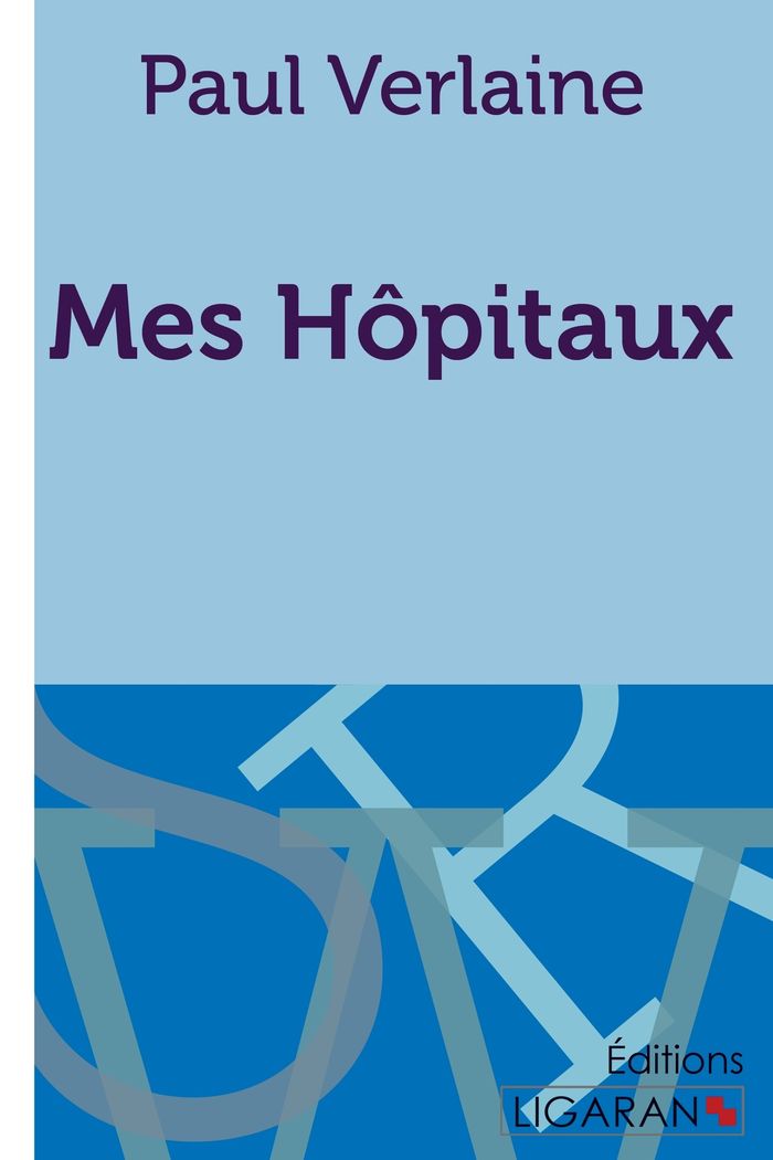 Couverture du livre « MES HOPITAUX - AUTOBIOGRAPHIE » de Verlaine Paul, librairie Les Contes Infusés à Corte
