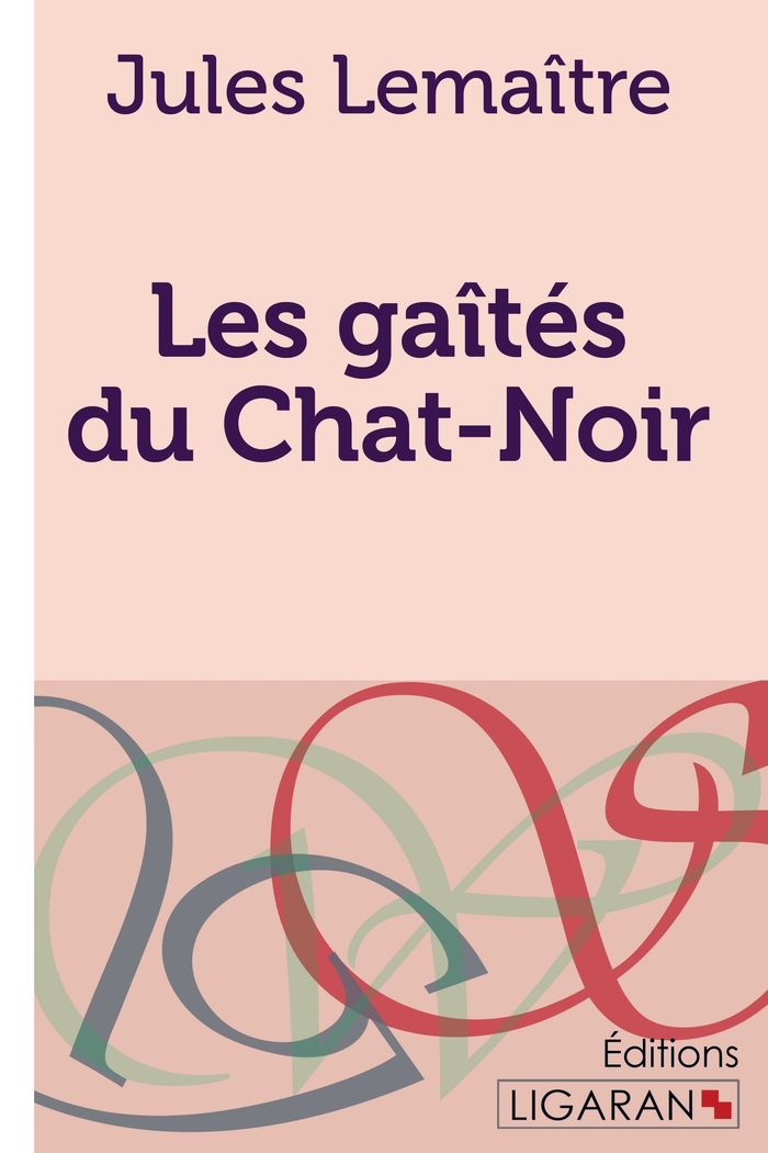 Couverture du livre « LES GAITES DU CHAT-NOIR - CLASSIQUE DE LA LITTERATURE FRANCAISE » de Lemaitre Jules, librairie Les Contes Infusés à Corte