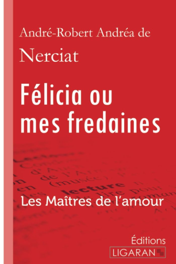 Couverture du livre « FELICIA OU MES FREDAINES - LES MAITRES DE L'AMOUR » de Andrea Andre-Robert, librairie Les Contes Infusés à Corte