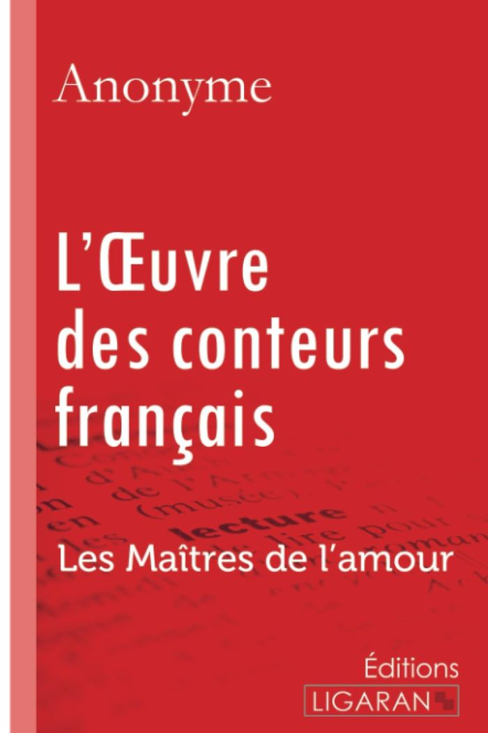 Couverture du livre « L'OEUVRE DES CONTEURS FRANCAIS - LES MAITRES DE L'AMOUR » de Anonyme/ligaran, librairie Les Contes Infusés à Corte