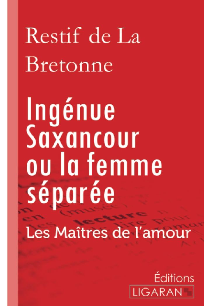Couverture du livre « INGENUE SAXANCOUR OU LA FEMME SEPAREE - LES MAITRES DE L'AMOUR » de Restif De La Bretonn, librairie Les Contes Infusés à Corte