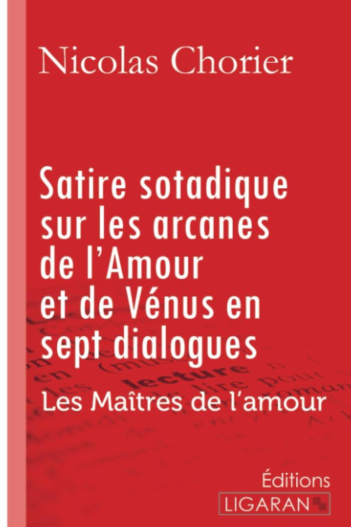 Couverture du livre « SATIRE SOTADIQUE SUR LES ARCANES DE L'AMOUR ET DE VENUS EN SEPT DIALOGUES - LES MAITRES DE L'AMOUR » de Chorier Nicolas, librairie Les Contes Infusés à Corte
