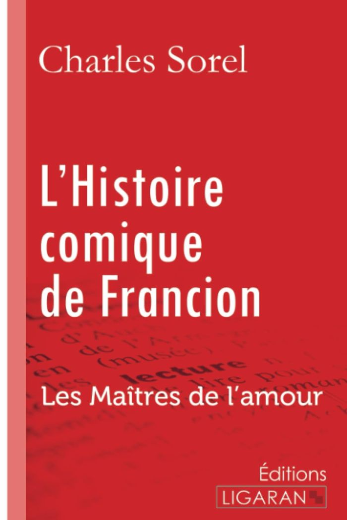 Couverture du livre « L'HISTOIRE COMIQUE DE FRANCION - LES MAITRES DE L'AMOUR » de Sorel Charles, librairie Les Contes Infusés à Corte