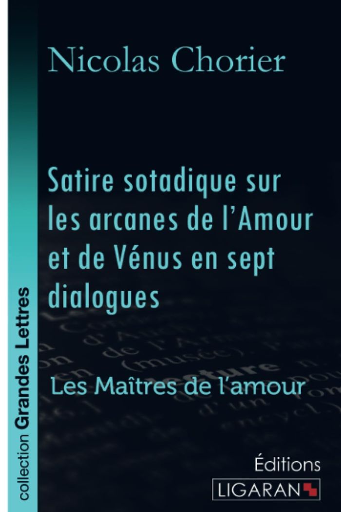 Couverture du livre « SATIRE SOTADIQUE SUR LES ARCANES DE L'AMOUR ET DE VENUS EN SEPT DIALOGUES (GRANDS CARACTERES) » de Chorier Nicolas, librairie Les Contes Infusés à Corte