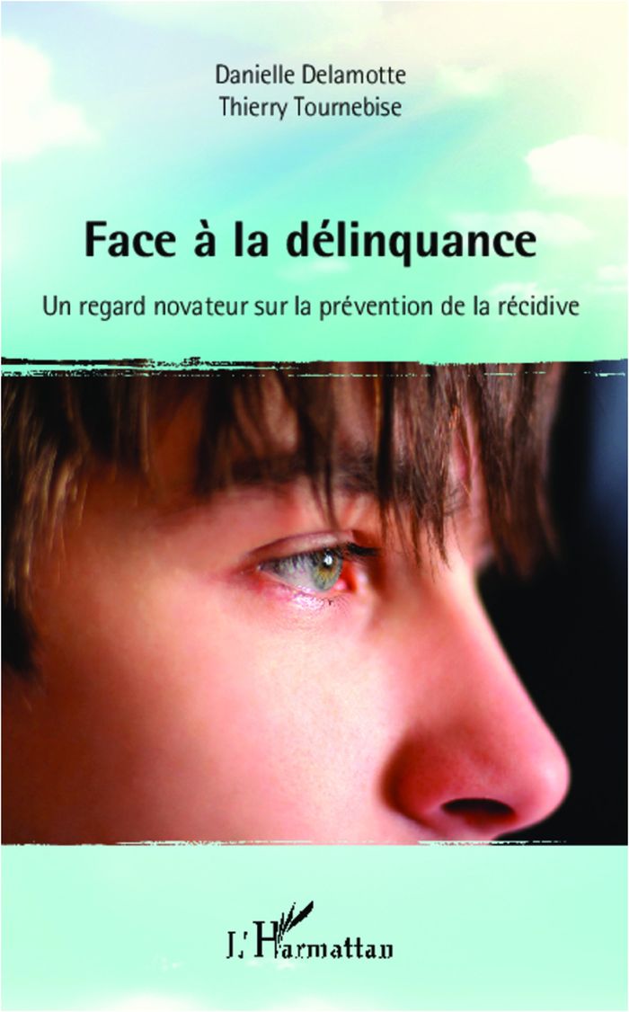 Couverture du livre « FACE A LA DELINQUANCE - UN REGARD NOVATEUR SUR LA PREVENTION DE LA RECIDIVE » de Delamotte/tournebise, librairie Les Contes Infusés à Corte