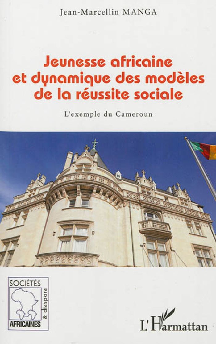 Couverture du livre « JEUNESSE AFRICAINE ET DYNAMIQUE DES MODELES DE LA REUSSITE SOCIALE - L'EXEMPLE DU CAMEROUN » de Jean-Marcellin Manga, librairie Les Contes Infusés à Corte