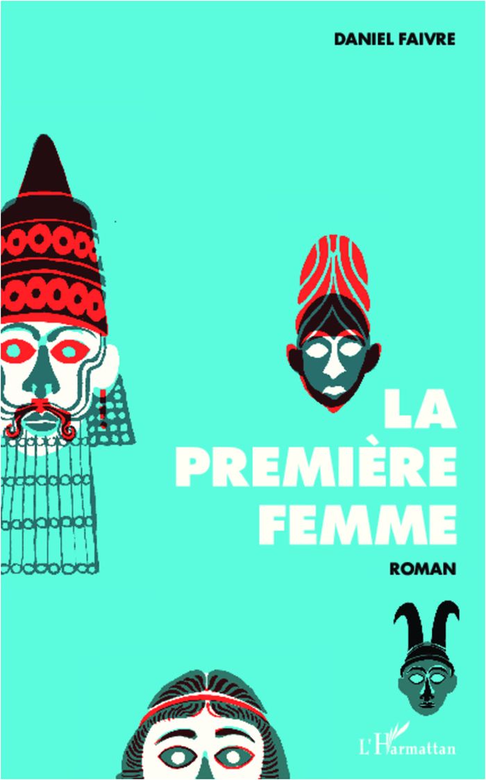 Couverture du livre « LA PREMIERE FEMME - ROMAN » de Daniel Faivre, librairie Les Contes Infusés à Corte