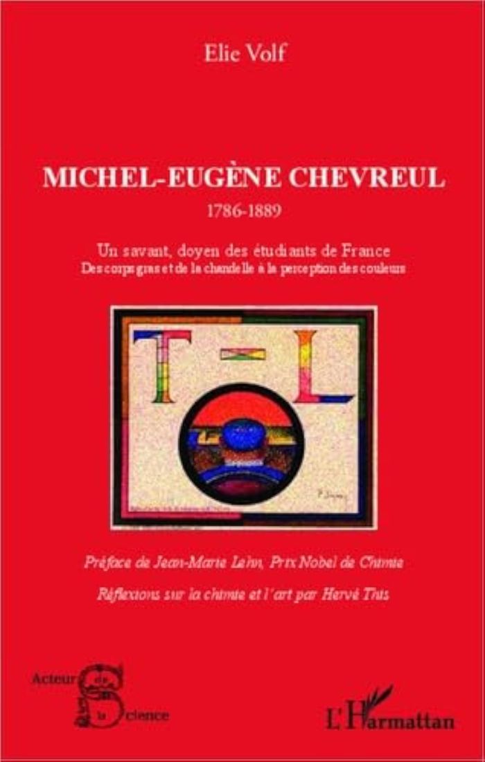 Couverture du livre « MICHEL-EUGENE CHEVREUL 1786-1889 - UN SAVANT, DOYEN DES ETUDIANTS DE FRANCE - DES CORPS GRAS ET DE L », librairie Les Contes Infusés à Corte