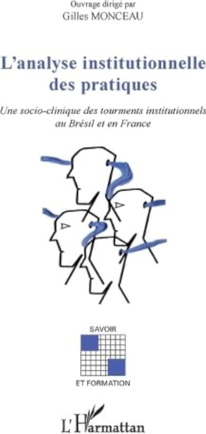 Couverture du livre « ANALYSE INSITUTIONNELLE DES PRATIQUES - UNE SOCIO-CLINIQUE DES TOURMENTS INSTITUTIONNELS AU BRESIL E » de Gilles Monceau, librairie Les Contes Infusés à Corte