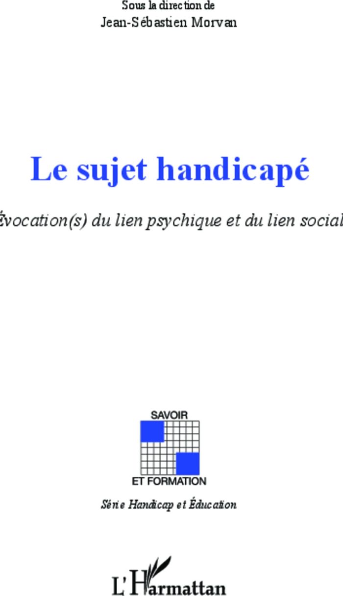 Couverture du livre « SUJET HANDICAPE - EVOCATION(S) DU LIEN PSYCHIQUE ET DU LIEN SOCIAL » de J-S. Morvan, librairie Les Contes Infusés à Corte