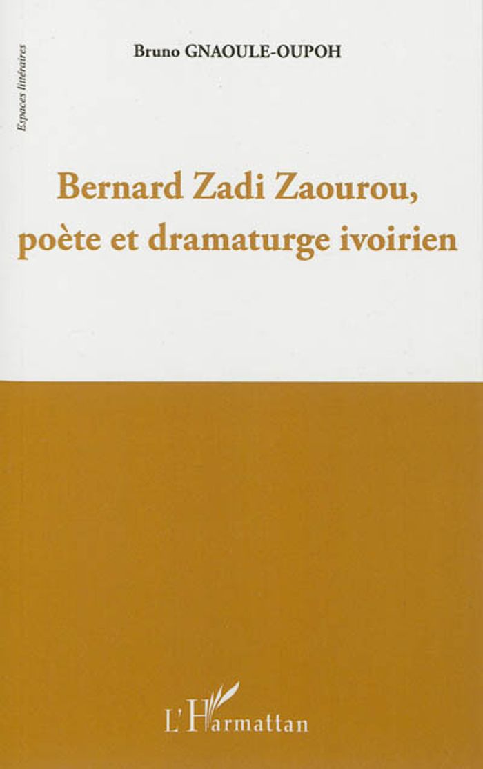 Couverture du livre « BERNARD ZADI ZAOUROU, POETE ET DRAMATURGE IVORIEN » de Bruno Gnaoule-Oupoh, librairie Les Contes Infusés à Corte