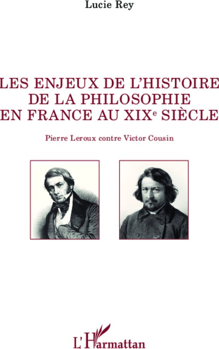 Couverture du livre « LES ENJEUX DE L'HISTOIRE DE LA PHILOSOPHIE EN FRANCE AU XIX E SIECLE - PIERRE LEROUX CONTRE VICTOR C » de Lucie Rey, librairie Les Contes Infusés à Corte