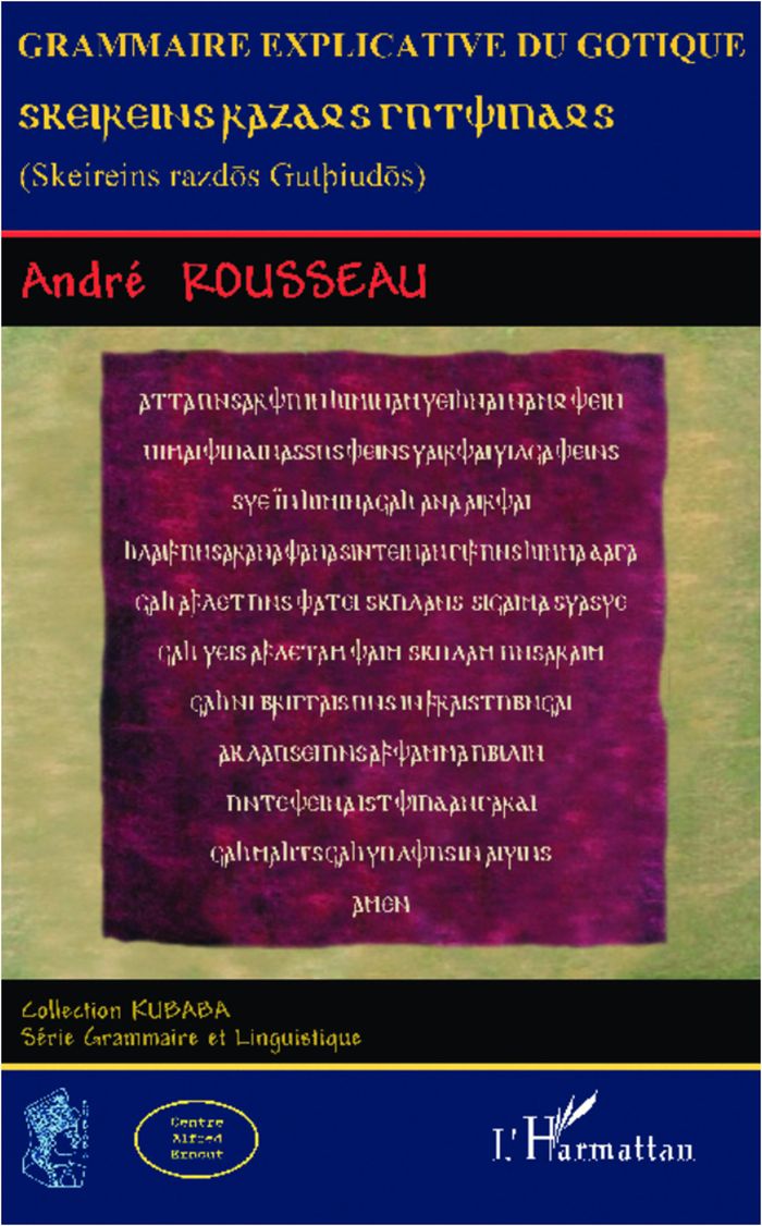 Couverture du livre « GRAMMAIRE EXPLICATIVE DU GOTIQUE - SKEIREINS RAZDOS GUTPIUDOS » de Andre Rousseau, librairie Les Contes Infusés à Corte