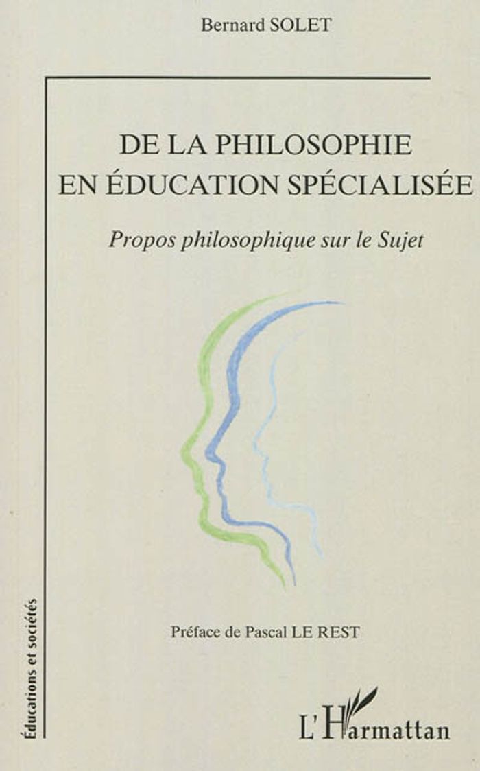 Couverture du livre « DE LA PHILOSOPHIE EN EDUCATION SPECIALISEE - PROPOS PHILOSOPHIQUE SUR LE SUJET », librairie Les Contes Infusés à Corte