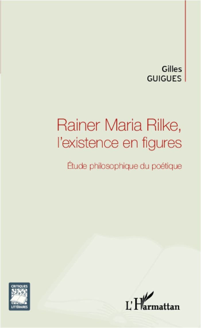 Couverture du livre « RAINER MARIA RILKE, L'EXISTENCE EN FIGURES - ETUDE PHILOSOPHIQUE DU POETIQUE » de Gilles Guigues, librairie Les Contes Infusés à Corte