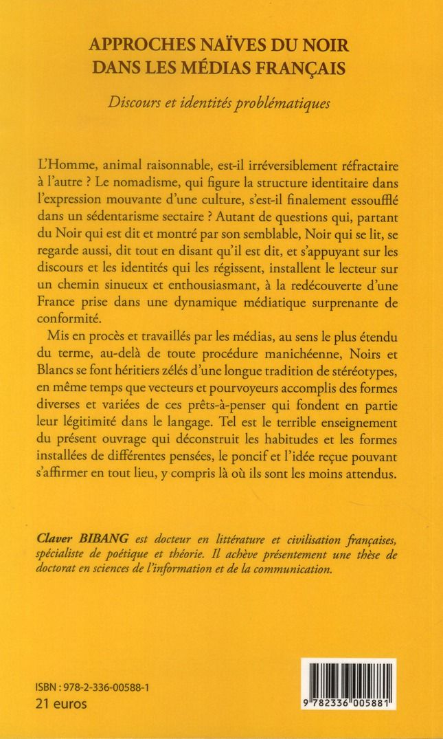Quatrième de couverture de « APPROCHES NAIVES DU NOIR DANS LES MEDIAS FRANCAIS - DISCOURS ET IDENTITES PROBLEMATIQUES »