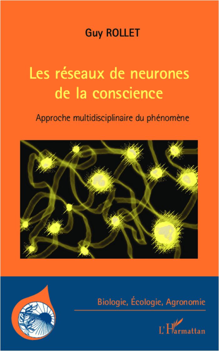 Couverture du livre « LES RESEAUX DE NEURONES DE LA CONSCIENCE - APPROCHE MULTIDISCIPLINAIRE DU PHENOMENE » de Guy Rollet, librairie Les Contes Infusés à Corte