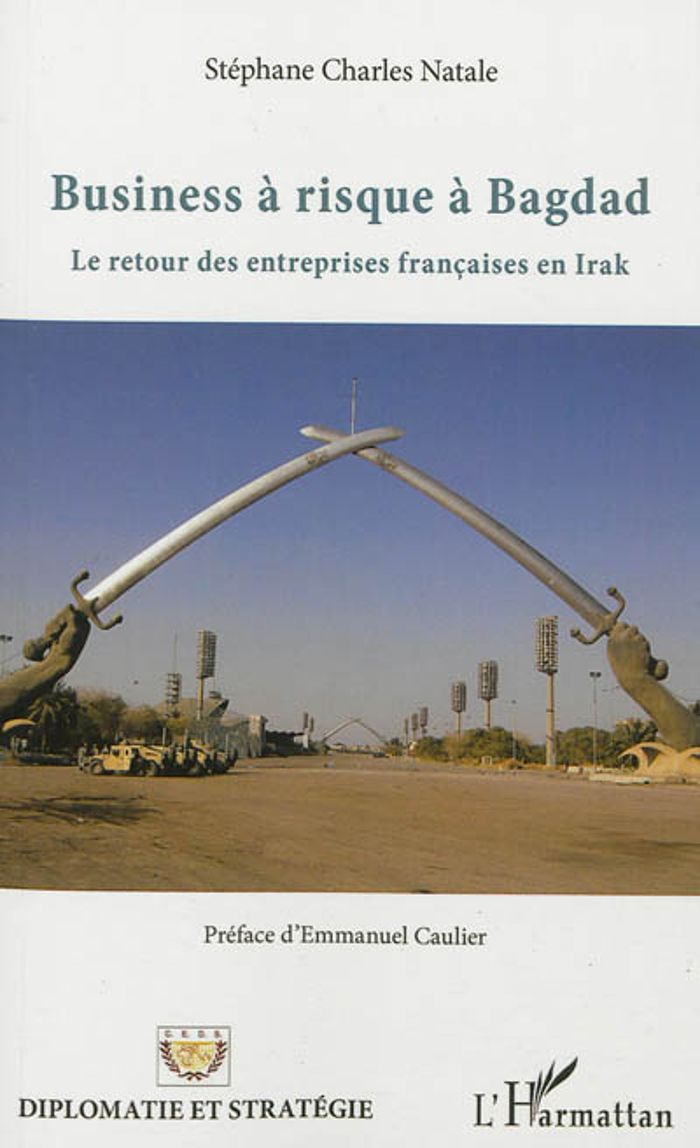 Couverture du livre « BUSINESS A RISQUE A BAGDAD - LE RETOUR DES ENTREPRISES FRANCAISES EN IRAK » de Natale Stephane Char, librairie Les Contes Infusés à Corte