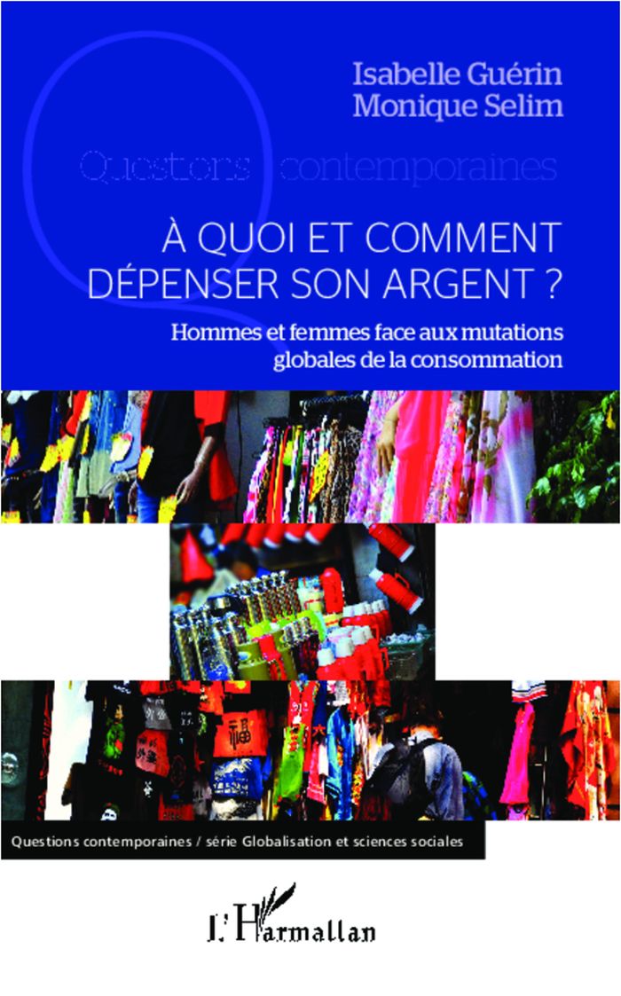 Couverture du livre « A QUOI ET COMMENT DEPENSER SON ARGENT ? - HOMMES ET FEMMES FACE AUX MUTATIONS GLOBALES DE LA CONSOMM » de Selim/guerin, librairie Les Contes Infusés à Corte