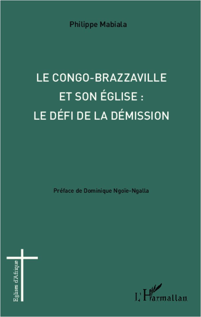 Couverture du livre « CONGO-BRAZZAVILLE ET SON EGLISE : LE DEFI DE LA DEMISSION » de Philippe Mabiala, librairie Les Contes Infusés à Corte
