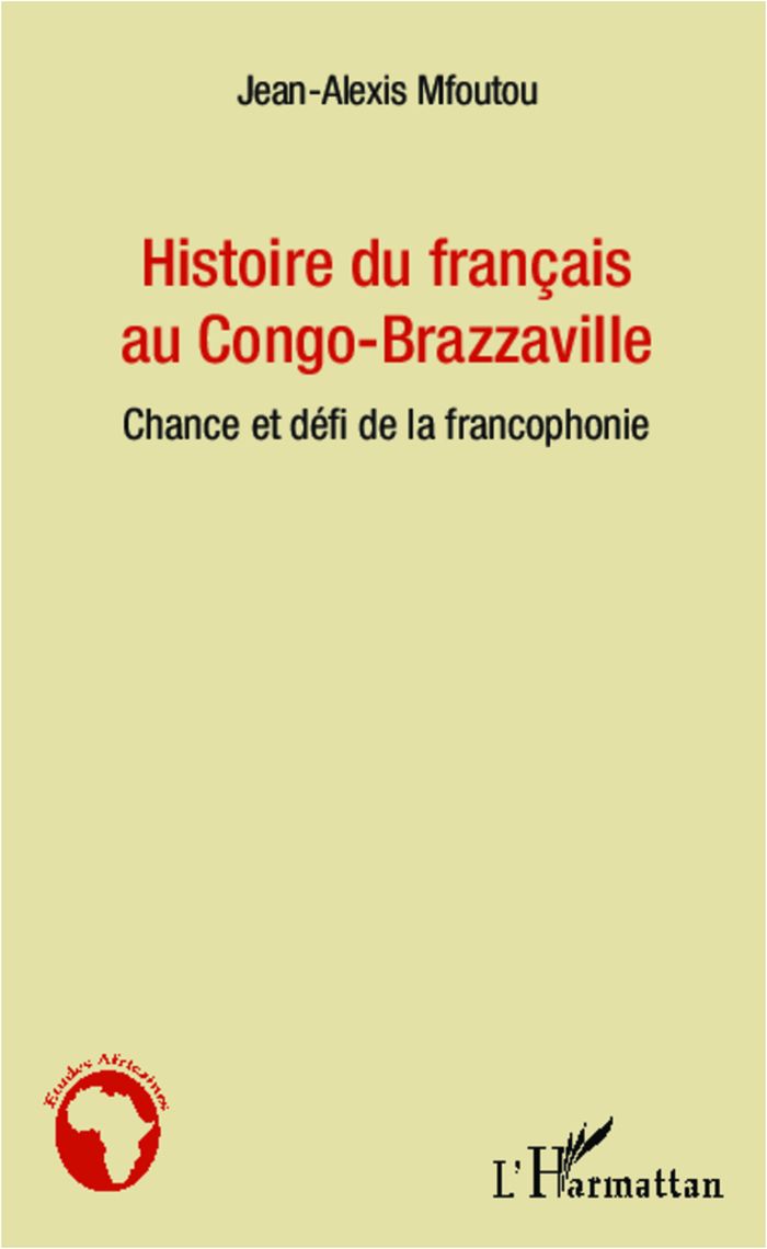 Couverture du livre « HISTOIRE DU FRANCAIS AU CONGO-BRAZZAVILLE - CHANCE ET DEFI DE LA FRANCOPHONIE » de Jean-Alexis Mfoutou, librairie Les Contes Infusés à Corte
