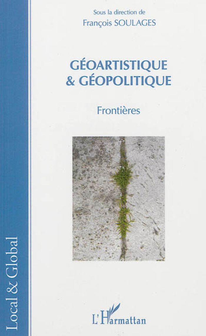 Couverture du livre « GEOARTISTIQUE ET GEOPOLITIQUE - FRONTIERES » de Francois Soulages, librairie Les Contes Infusés à Corte