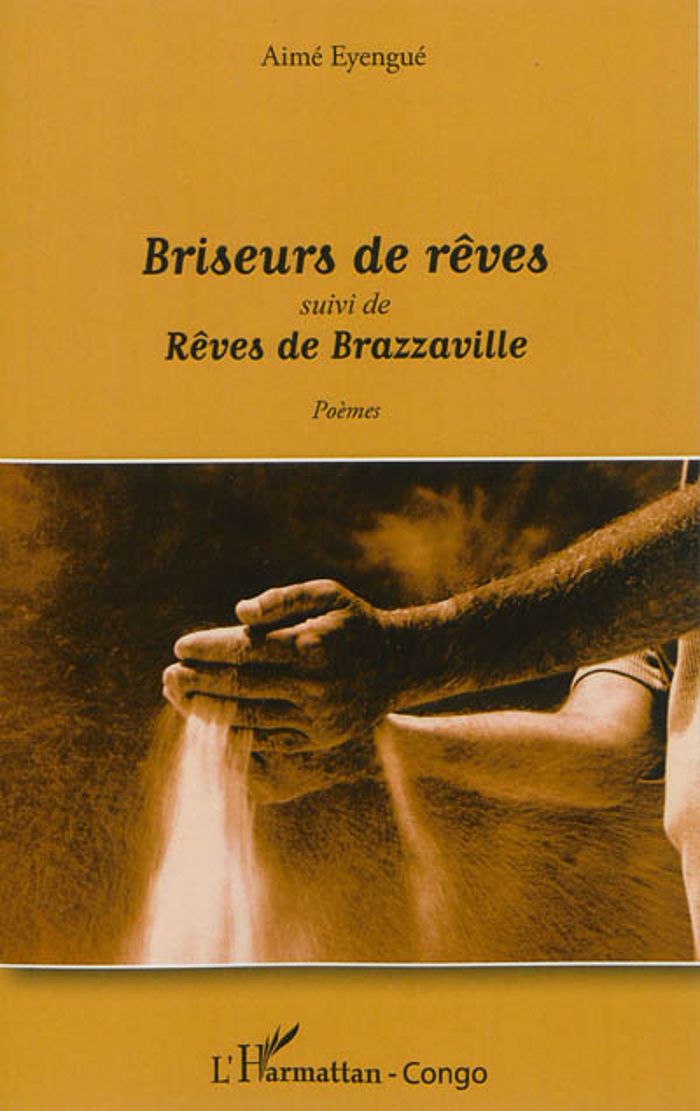 Couverture du livre « BRISEURS DE REVES - SUIVI DE REVES DE BRAZZAVILLE - POEMES » de Aime Eyengue, librairie Les Contes Infusés à Corte