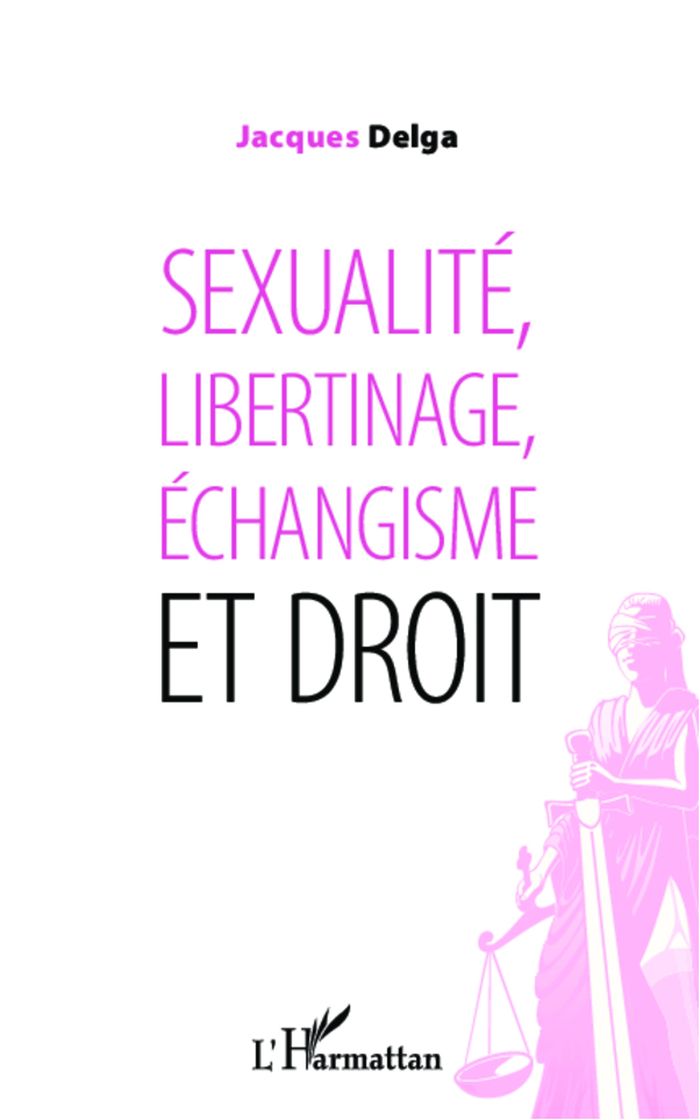 Couverture du livre « SEXUALITE, LIBERTINAGE, ECHANGISME ET DROIT » de Jacques Delga, librairie Les Contes Infusés à Corte