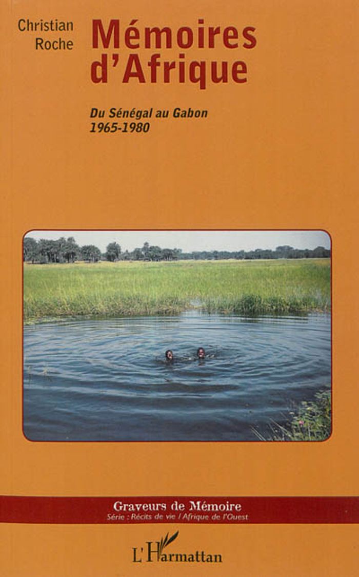 Couverture du livre « MEMOIRES D'AFRIQUE - DU SENEGAL AU GABON 1965-1980 » de Christian Roche, librairie Les Contes Infusés à Corte