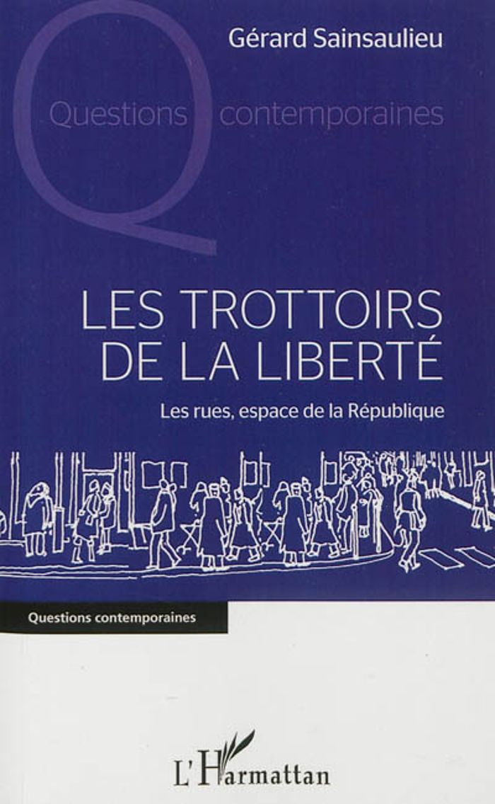 Couverture du livre « LES TROTTOIRS DE LA LIBERTE - LES RUES, ESPACE DE LA REPUBLIQUE » de Gerard Sainsaulieu, librairie Les Contes Infusés à Corte