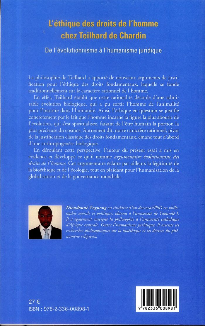 Quatrième de couverture de « L'ETHIQUE DES DROITS DE L'HOMME CHEZ TEILHARD DE CHARDIN - DE L'EVOLUTIONNISME A L'HUMANISME JURIDIQ »