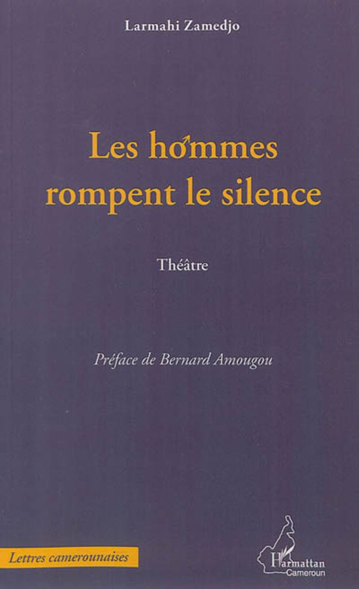 Couverture du livre « LES HOMMES ROMPENT LE SILENCE - THEATRE » de Larmahi Zamedjo, librairie Les Contes Infusés à Corte