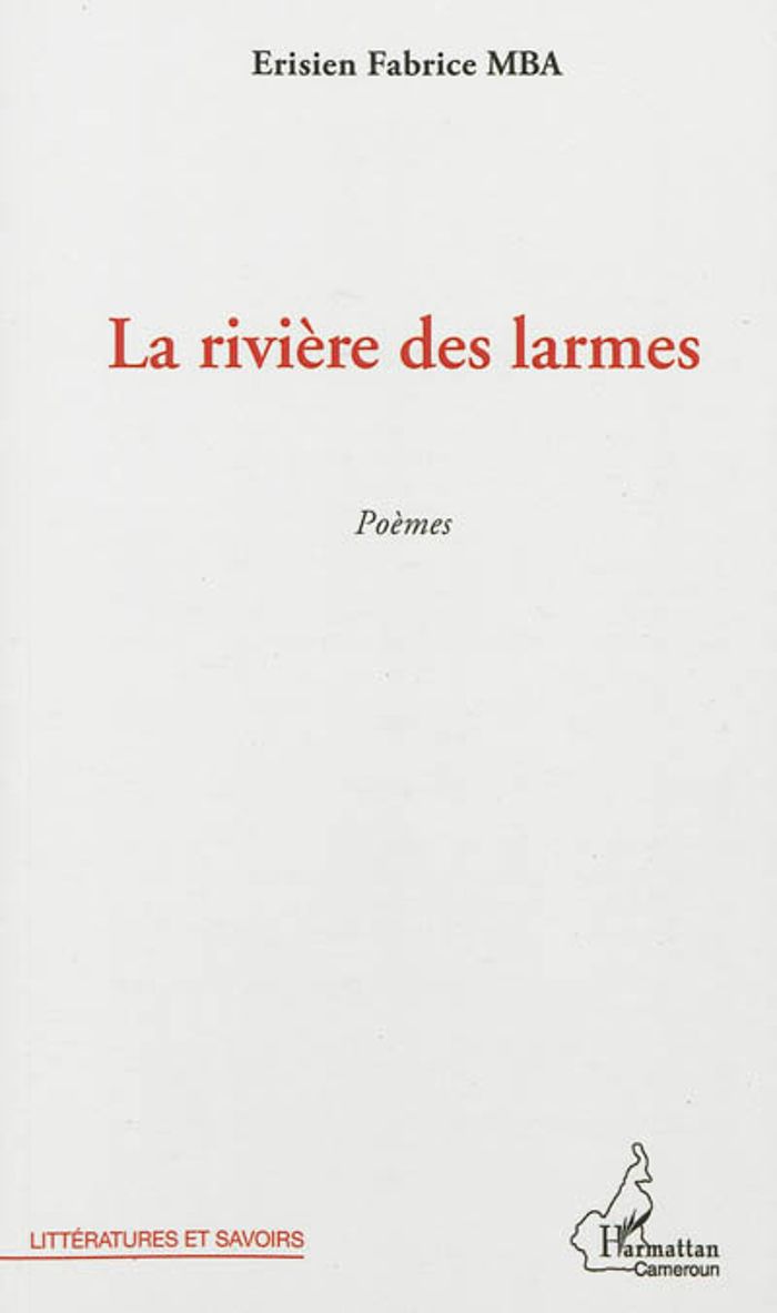 Couverture du livre « LA RIVIERE DES LARMES - POEMES » de Mba Erisien Fabrice, librairie Les Contes Infusés à Corte