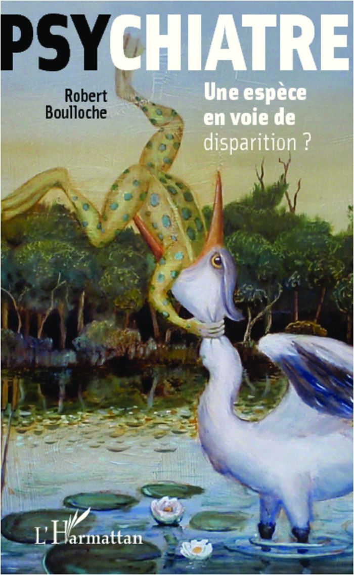 Couverture du livre « PSYCHIATRE - UNE ESPECE EN VOIE DE DISPARITION ? » de Robert Boulloche, librairie Les Contes Infusés à Corte