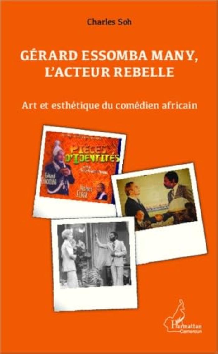 Couverture du livre « GERARD ESSOMBA MANY, L'ACTEUR REBELLE - ART ET ESTHETIQUE DU COMEDIEN AFRICAIN », librairie Les Contes Infusés à Corte