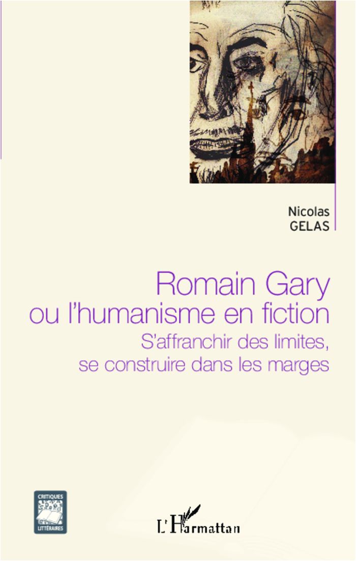 Couverture du livre « ROMAIN GARY OU L'HUMANISME EN FICTION - S'AFFRANCHIR DES LIMITES, SE CONSTRUIRE DANS LES MARGES » de Nicolas Gelas, librairie Les Contes Infusés à Corte