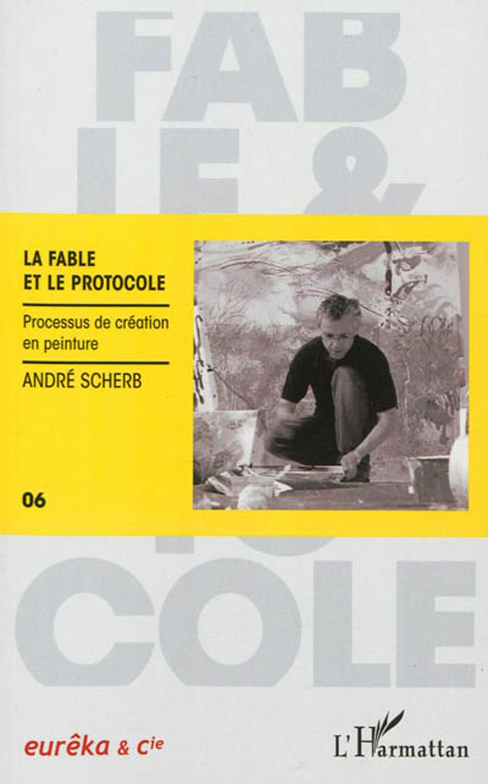 Couverture du livre « LA FABLE ET LE PROTOCOLE - PROCESSUS DE CREATION EN PEINTURE », librairie Les Contes Infusés à Corte