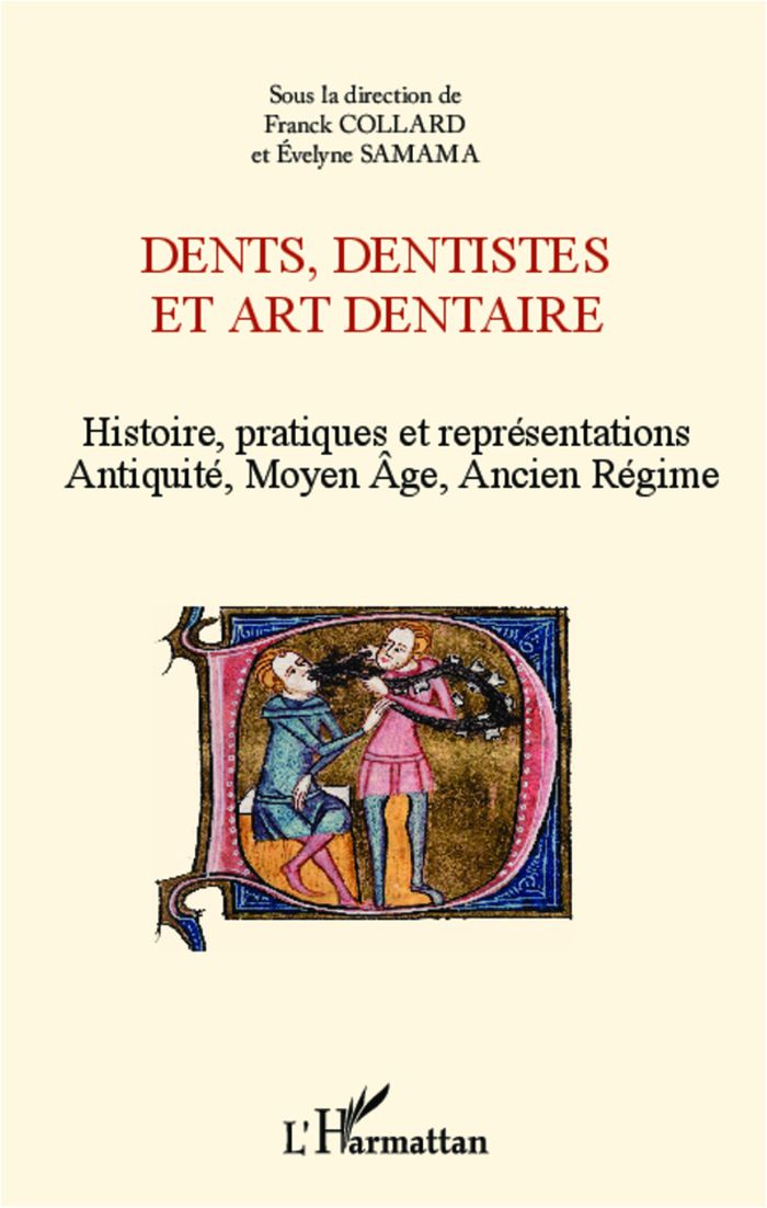 Couverture du livre « DENTS, DENTISTES ET ART DENTAIRE - HISTOIRE, PRATIQUES ET REPRESENTATIONS - ANTIQUITE, MOYEN AGE, AN » de Samama/collard, librairie Les Contes Infusés à Corte