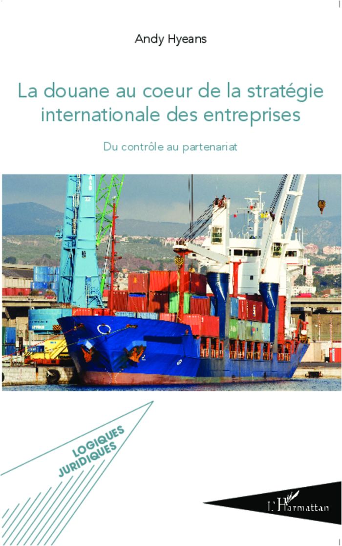 Couverture du livre « LA DOUANE AU COEUR DE LA STRATEGIE INTERNATIONALE DES ENTREPRISES - DU CONTROLE AU PARTENARIAT » de Andy Hyeans, librairie Les Contes Infusés à Corte