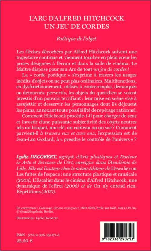 Quatrième de couverture de « L'ARC D'ALFRED HITCHCOCK - UN JEU DE CORDES - POETIQUE DE L'OBJET »