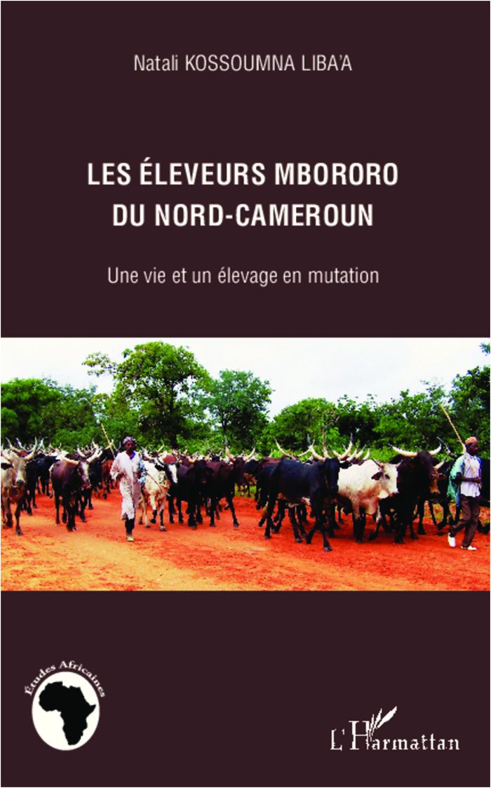 Couverture du livre « LES ELEVEURS MBORORO DU NORD-CAMEROUN - UNE VIE ET UN ELEVAGE EN MUTATION » de Kossoumna Liba'A N., librairie Les Contes Infusés à Corte