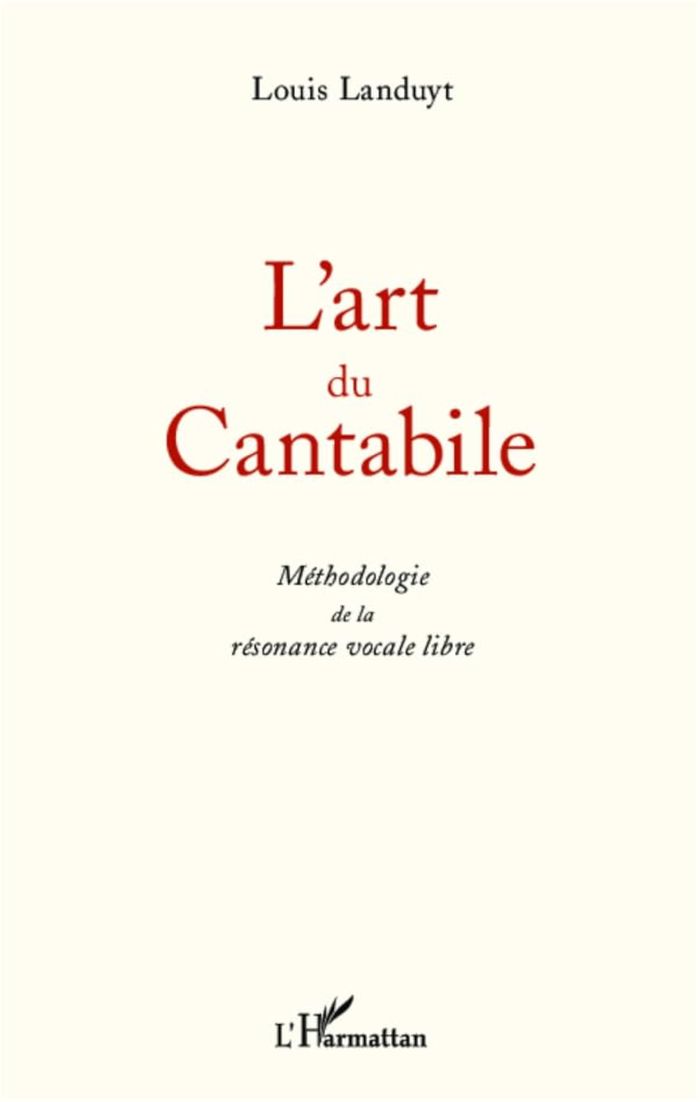 Couverture du livre « L'ART DU CANTABILE - METHODOLOGIE DE LA RESONANCE VOCALE LIBRE » de Louis Landuyt, librairie Les Contes Infusés à Corte